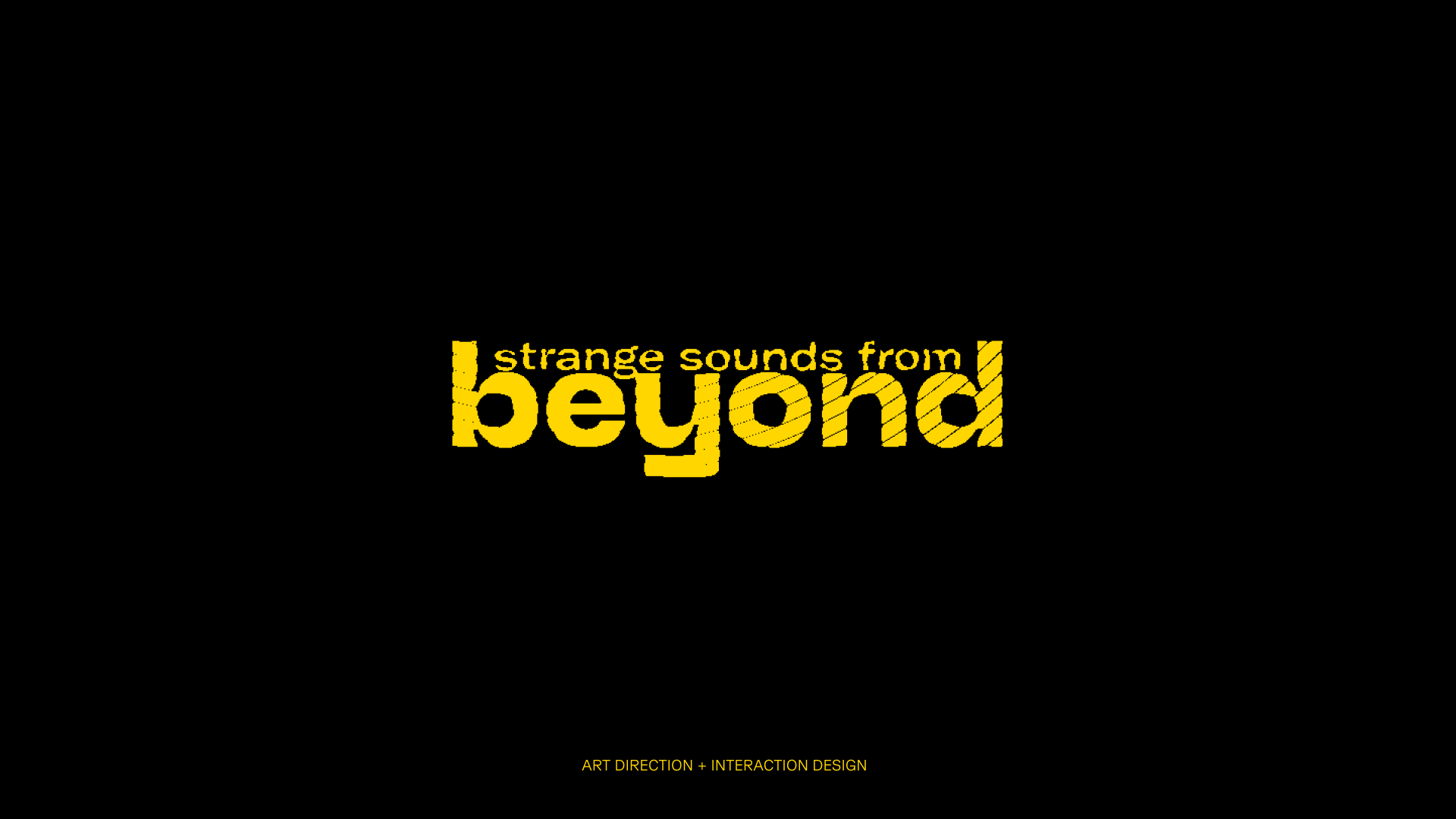 Strange Sounds From Beyond Art Direction and Interaction Design